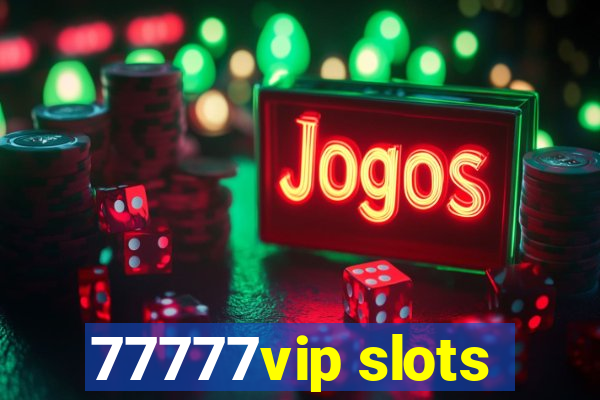 77777vip slots